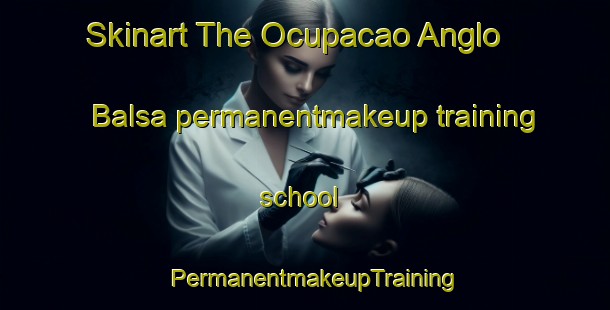 Skinart The Ocupacao Anglo   Balsa permanentmakeup training school | PermanentmakeupTraining | PermanentmakeupClasses | SkinartTraining-Brazil