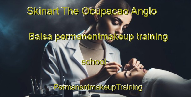 Skinart The Ocupacao Anglo   Balsa permanentmakeup training school | PermanentmakeupTraining | PermanentmakeupClasses | SkinartTraining-Brazil
