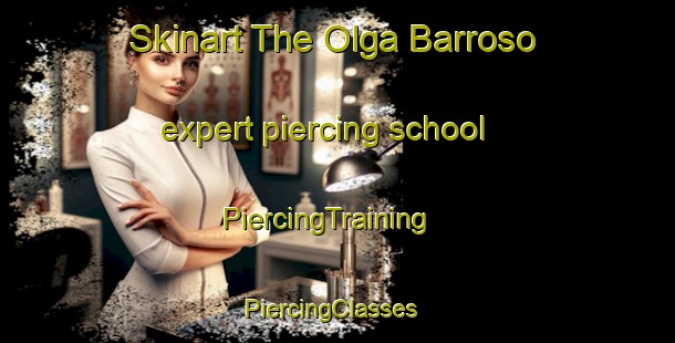 Skinart The Olga Barroso expert piercing school | PiercingTraining | PiercingClasses | SkinartTraining-Brazil