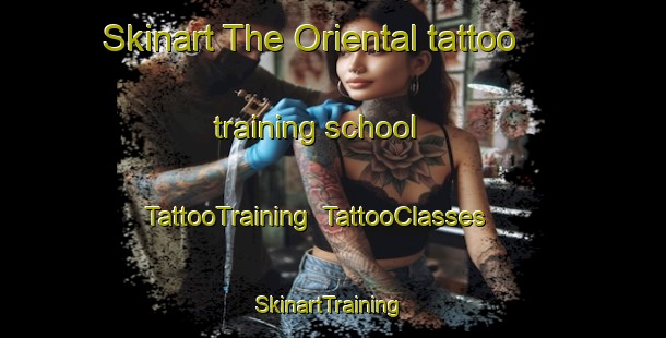 Skinart The Oriental tattoo training school | TattooTraining | TattooClasses | SkinartTraining-Brazil