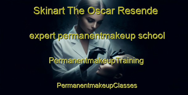Skinart The Oscar Resende expert permanentmakeup school | PermanentmakeupTraining | PermanentmakeupClasses | SkinartTraining-Brazil