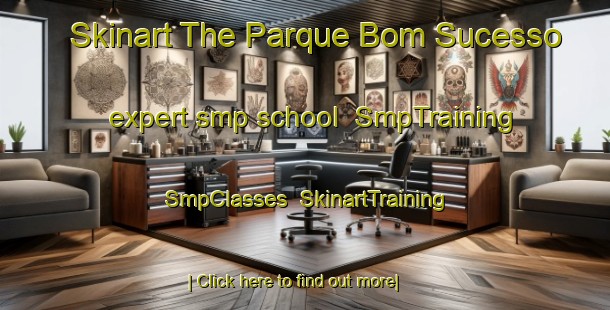 Skinart The Parque Bom Sucesso expert smp school | SmpTraining | SmpClasses | SkinartTraining-Brazil