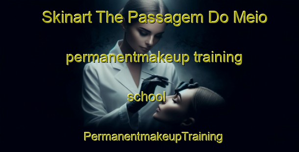 Skinart The Passagem Do Meio permanentmakeup training school | PermanentmakeupTraining | PermanentmakeupClasses | SkinartTraining-Brazil