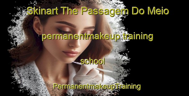 Skinart The Passagem Do Meio permanentmakeup training school | PermanentmakeupTraining | PermanentmakeupClasses | SkinartTraining-Brazil