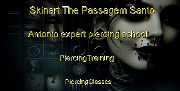 Skinart The Passagem Santo Antonio expert piercing school | PiercingTraining | PiercingClasses | SkinartTraining-Brazil