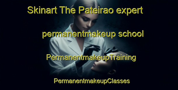Skinart The Pateirao expert permanentmakeup school | PermanentmakeupTraining | PermanentmakeupClasses | SkinartTraining-Brazil