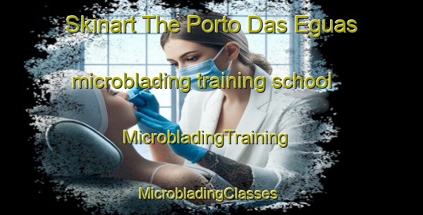 Skinart The Porto Das Eguas microblading training school | MicrobladingTraining | MicrobladingClasses | SkinartTraining-Brazil