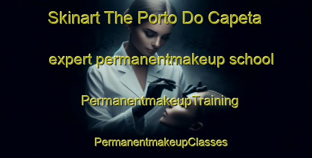 Skinart The Porto Do Capeta expert permanentmakeup school | PermanentmakeupTraining | PermanentmakeupClasses | SkinartTraining-Brazil