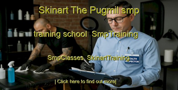 Skinart The Pugmil smp training school | SmpTraining | SmpClasses | SkinartTraining-Brazil