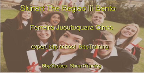 Skinart The Regiao Iii Bento Ferreira Jucutuquara Cinco expert bbp school | BbpTraining | BbpClasses | SkinartTraining-Brazil