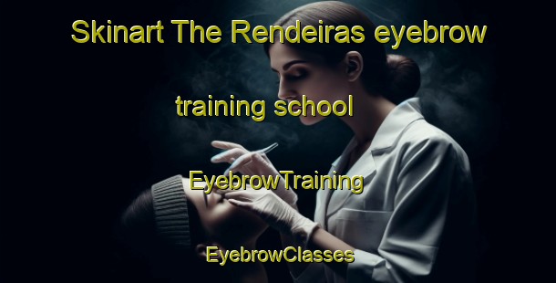 Skinart The Rendeiras eyebrow training school | EyebrowTraining | EyebrowClasses | SkinartTraining-Brazil
