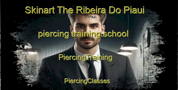 Skinart The Ribeira Do Piaui piercing training school | PiercingTraining | PiercingClasses | SkinartTraining-Brazil