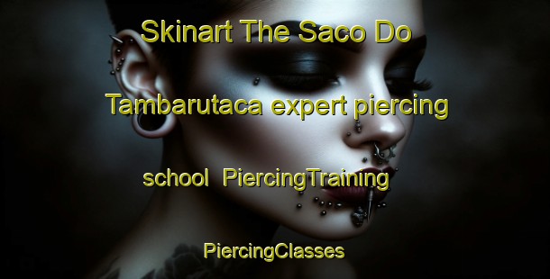 Skinart The Saco Do Tambarutaca expert piercing school | #PiercingTraining #PiercingClasses #SkinartTraining-Brazil