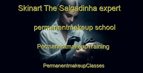 Skinart The Salgadinha expert permanentmakeup school | PermanentmakeupTraining | PermanentmakeupClasses | SkinartTraining-Brazil