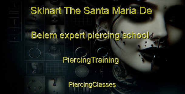 Skinart The Santa Maria De Belem expert piercing school | #PiercingTraining #PiercingClasses #SkinartTraining-Brazil