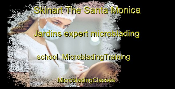 Skinart The Santa Monica Jardins expert microblading school | MicrobladingTraining | MicrobladingClasses | SkinartTraining-Brazil