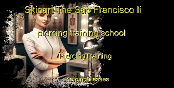 Skinart The Sao Francisco Ii piercing training school | #PiercingTraining #PiercingClasses #SkinartTraining-Brazil