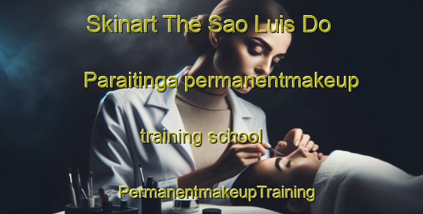 Skinart The Sao Luis Do Paraitinga permanentmakeup training school | PermanentmakeupTraining | PermanentmakeupClasses | SkinartTraining-Brazil