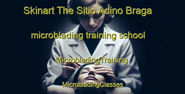 Skinart The Sitio Adino Braga microblading training school | #MicrobladingTraining #MicrobladingClasses #SkinartTraining-Brazil