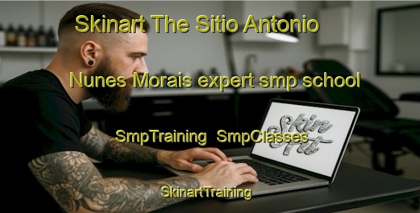 Skinart The Sitio Antonio Nunes Morais expert smp school | SmpTraining | SmpClasses | SkinartTraining-Brazil