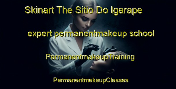 Skinart The Sitio Do Igarape expert permanentmakeup school | PermanentmakeupTraining | PermanentmakeupClasses | SkinartTraining-Brazil