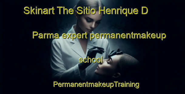 Skinart The Sitio Henrique D  Parma expert permanentmakeup school | #PermanentmakeupTraining #PermanentmakeupClasses #SkinartTraining-Brazil