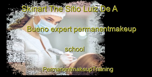 Skinart The Sitio Luiz De A  Bueno expert permanentmakeup school | PermanentmakeupTraining | PermanentmakeupClasses | SkinartTraining-Brazil
