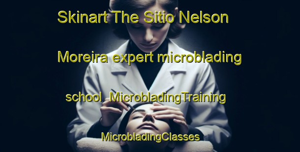 Skinart The Sitio Nelson Moreira expert microblading school | #MicrobladingTraining #MicrobladingClasses #SkinartTraining-Brazil