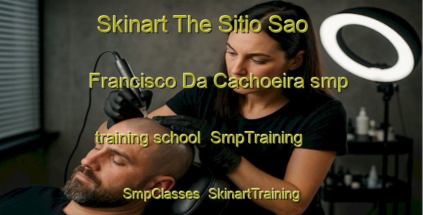 Skinart The Sitio Sao Francisco Da Cachoeira smp training school | SmpTraining | SmpClasses | SkinartTraining-Brazil