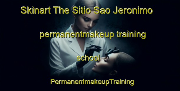 Skinart The Sitio Sao Jeronimo permanentmakeup training school | PermanentmakeupTraining | PermanentmakeupClasses | SkinartTraining-Brazil