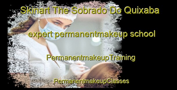 Skinart The Sobrado Do Quixaba expert permanentmakeup school | PermanentmakeupTraining | PermanentmakeupClasses | SkinartTraining-Brazil
