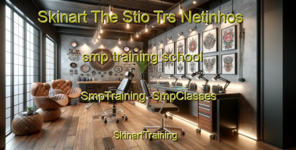 Skinart The Stio Trs Netinhos smp training school | SmpTraining | SmpClasses | SkinartTraining-Brazil
