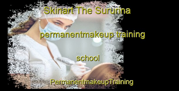 Skinart The Sururina permanentmakeup training school | PermanentmakeupTraining | PermanentmakeupClasses | SkinartTraining-Brazil