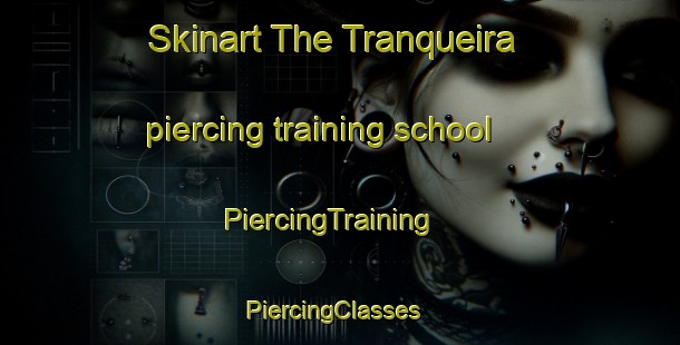 Skinart The Tranqueira piercing training school | PiercingTraining | PiercingClasses | SkinartTraining-Brazil