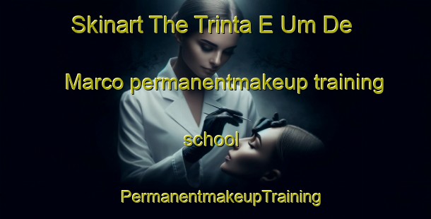 Skinart The Trinta E Um De Marco permanentmakeup training school | PermanentmakeupTraining | PermanentmakeupClasses | SkinartTraining-Brazil