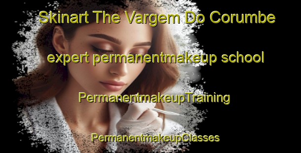 Skinart The Vargem Do Corumbe expert permanentmakeup school | PermanentmakeupTraining | PermanentmakeupClasses | SkinartTraining-Brazil