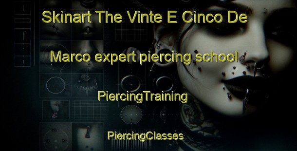 Skinart The Vinte E Cinco De Marco expert piercing school | PiercingTraining | PiercingClasses | SkinartTraining-Brazil