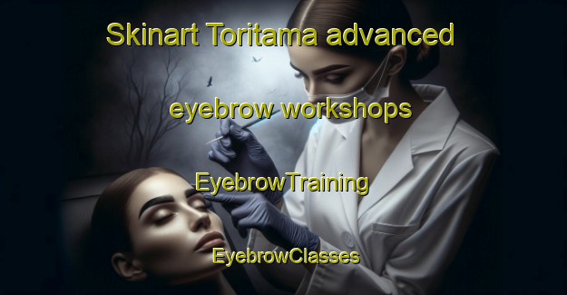 Skinart Toritama advanced eyebrow workshops | EyebrowTraining | EyebrowClasses | SkinartTraining-Brazil