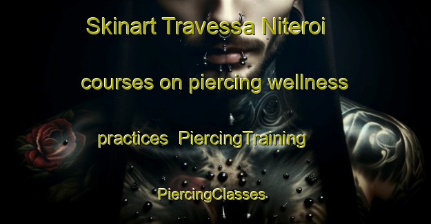 Skinart Travessa Niteroi courses on piercing wellness practices | PiercingTraining | PiercingClasses | SkinartTraining-Brazil