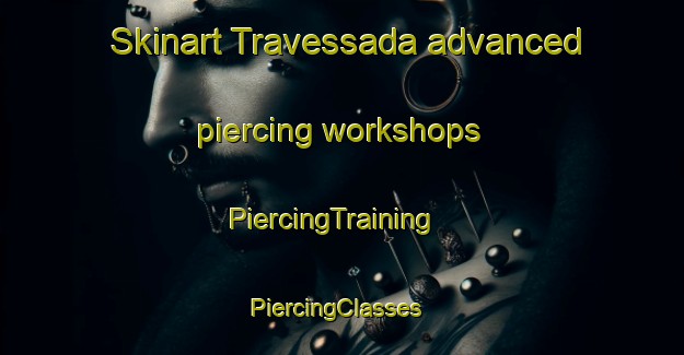Skinart Travessada advanced piercing workshops | PiercingTraining | PiercingClasses | SkinartTraining-Brazil