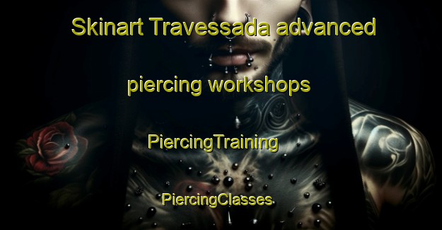 Skinart Travessada advanced piercing workshops | PiercingTraining | PiercingClasses | SkinartTraining-Brazil