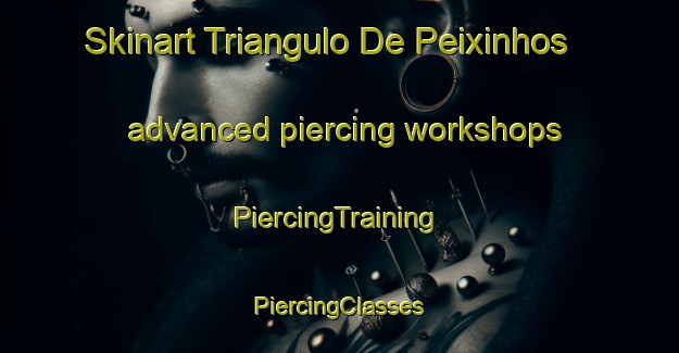 Skinart Triangulo De Peixinhos advanced piercing workshops | #PiercingTraining #PiercingClasses #SkinartTraining-Brazil