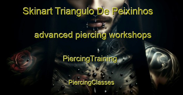 Skinart Triangulo De Peixinhos advanced piercing workshops | #PiercingTraining #PiercingClasses #SkinartTraining-Brazil