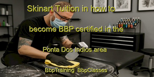 Skinart Tuition in how to become BBP certified in the Ponta Dos Indios area | BbpTraining | BbpClasses | SkinartTraining-Brazil
