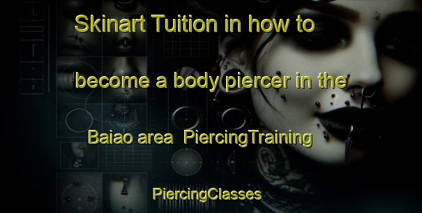 Skinart Tuition in how to become a body piercer in the Baiao area | PiercingTraining | PiercingClasses | SkinartTraining-Brazil