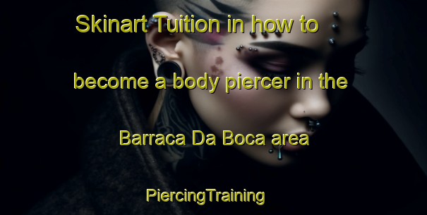 Skinart Tuition in how to become a body piercer in the Barraca Da Boca area | PiercingTraining | PiercingClasses | SkinartTraining-Brazil