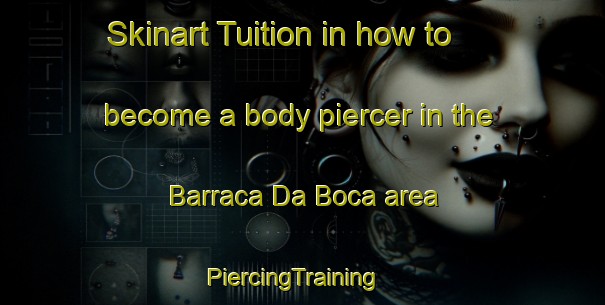 Skinart Tuition in how to become a body piercer in the Barraca Da Boca area | PiercingTraining | PiercingClasses | SkinartTraining-Brazil