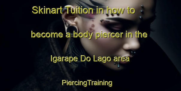 Skinart Tuition in how to become a body piercer in the Igarape Do Lago area | PiercingTraining | PiercingClasses | SkinartTraining-Brazil