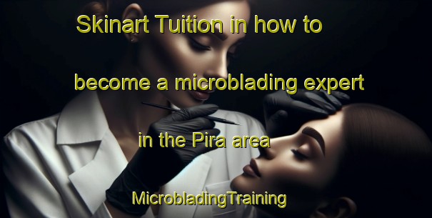 Skinart Tuition in how to become a microblading expert in the Pira area | MicrobladingTraining | MicrobladingClasses | SkinartTraining-Brazil