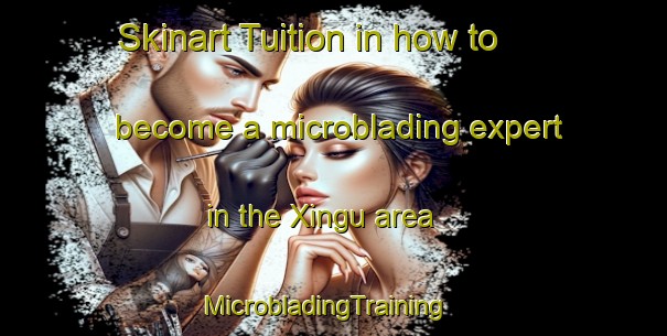 Skinart Tuition in how to become a microblading expert in the Xingu area | MicrobladingTraining | MicrobladingClasses | SkinartTraining-Brazil